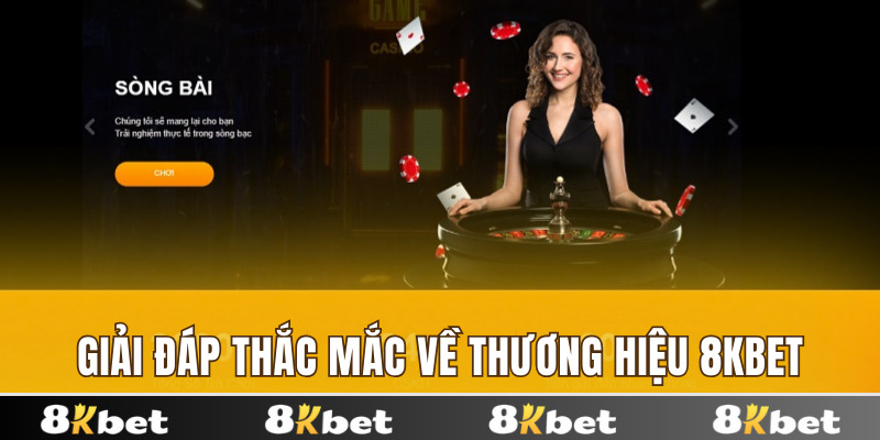 Giải đáp câu hỏi thường gặp về 8kbet - thương hiệu cá cược