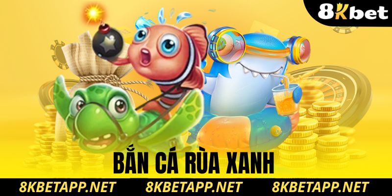 bắn cá rùa xanh 8kbet