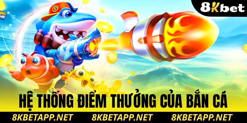 Hệ thống điểm thưởng của bắn cá
