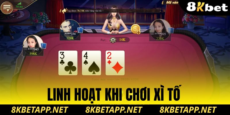 Linh hoạt khi chơi xì tố