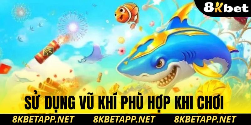 Sử dụng vũ khí phù hợp khi chơi