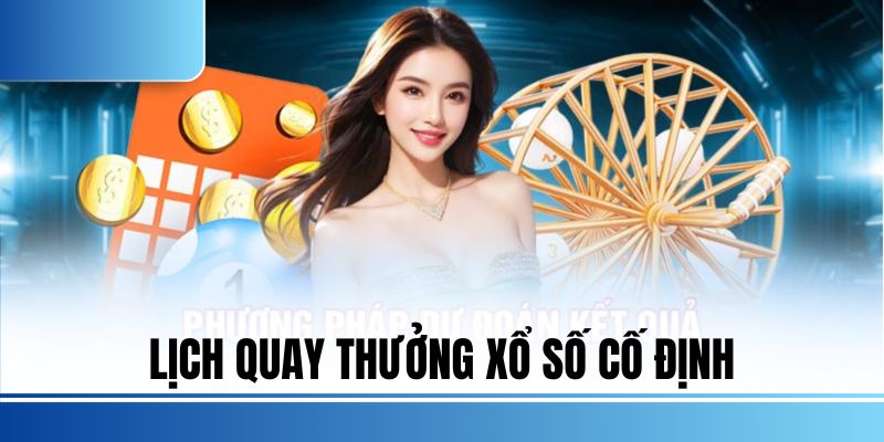 Lịch quay thưởng xổ số cố định
