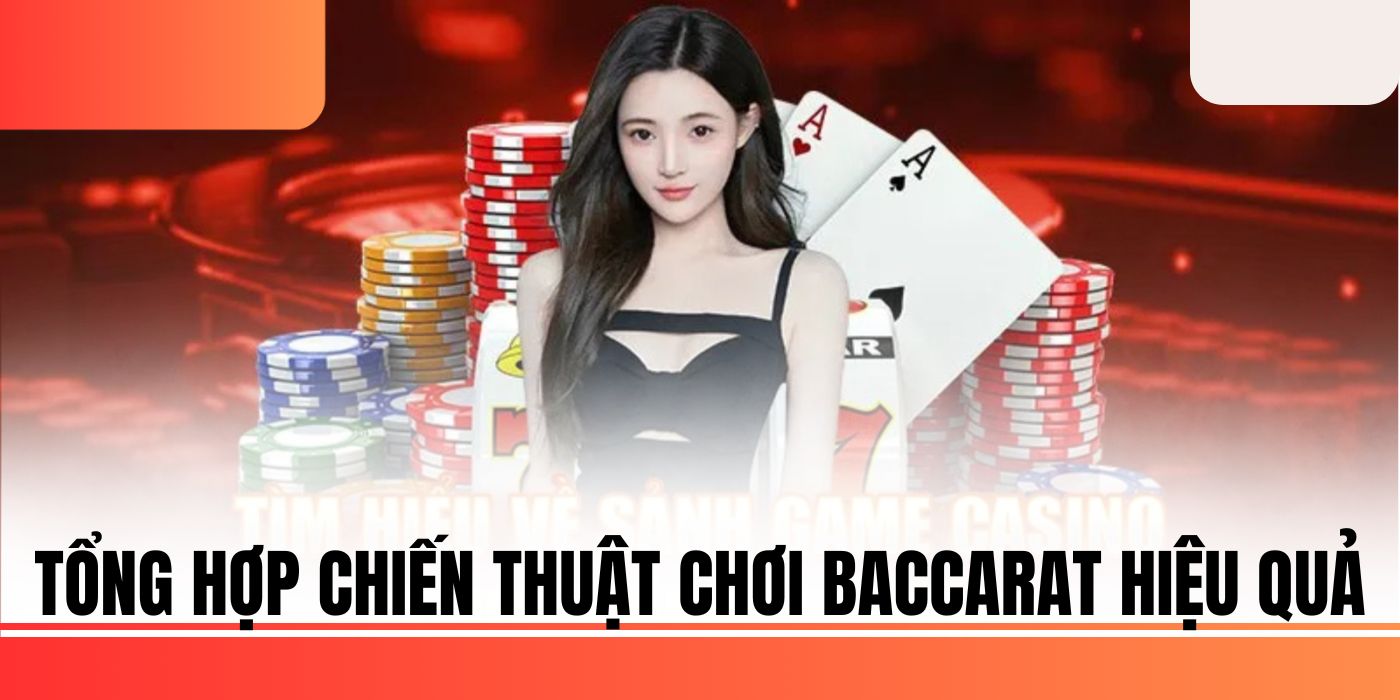 Tổng hợp chiến thuật chơi baccarat hiệu quả