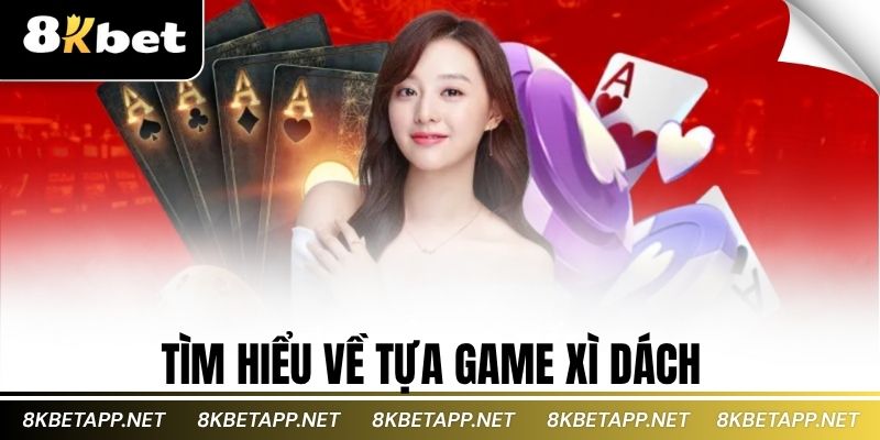 Tìm hiểu về tựa game xì dách 
